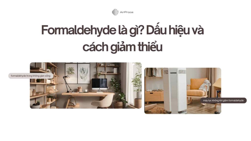 Formaldehyde là gì? Dấu hiệu và cách loại bỏ "chất độc ẩn" trong không gian sống gia đình 1