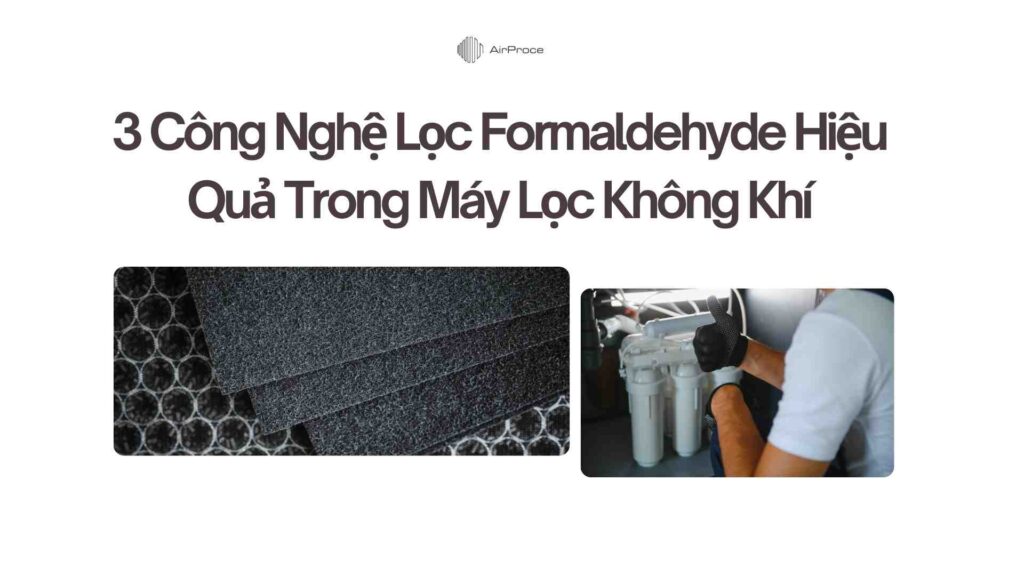 3 Công Nghệ Lọc Formaldehyde Hiệu Quả Trong Máy Lọc Không Khí 1 3 Công Nghệ Lọc Formaldehyde Hiệu Quả Trong Máy Lọc Không Khí