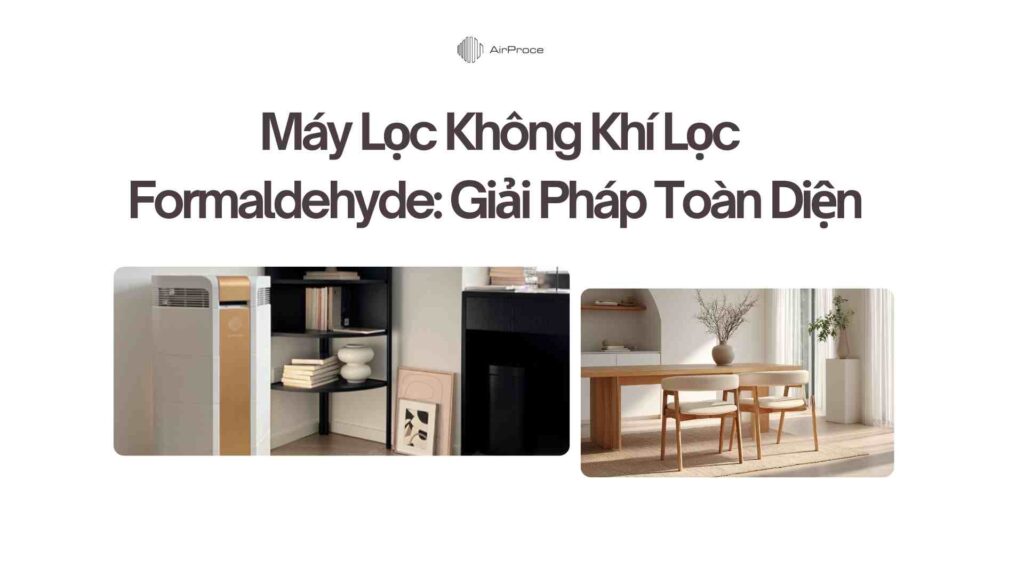 Máy Lọc Không Khí Lọc Formaldehyde: Giải Pháp Toàn Diện Cho Không Gian Xanh 1 Máy Lọc Không Khí Lọc Formaldehyde: Giải Pháp Toàn Diện Cho Không Gian Xanh 1