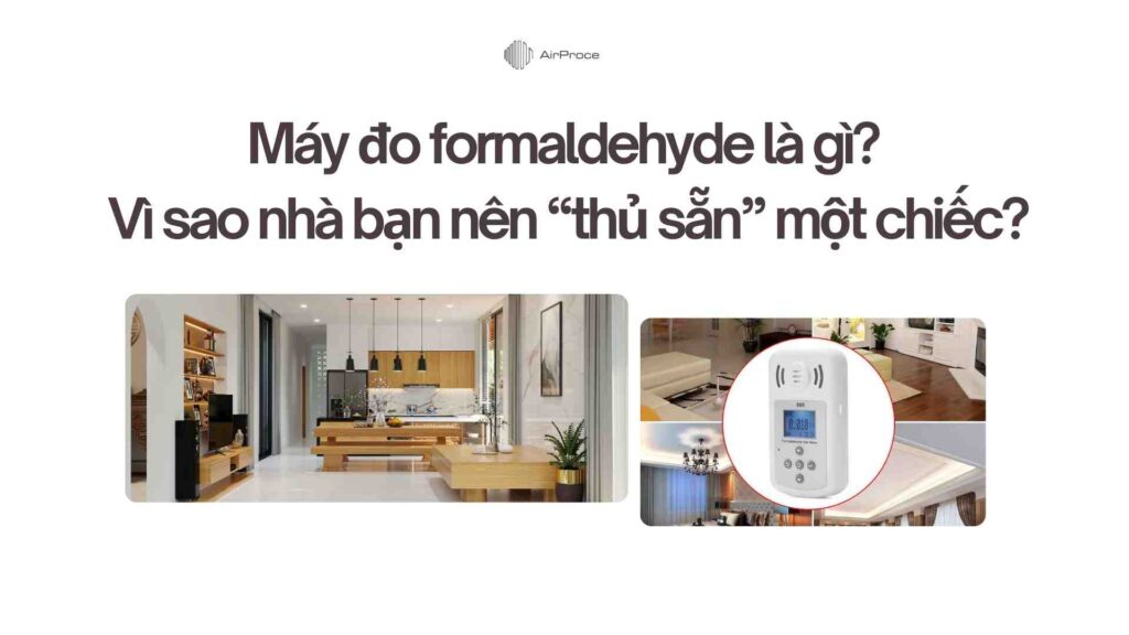 Máy đo formaldehyde là gì? Vì sao nhà bạn nên “thủ sẵn” một chiếc? 1 Máy đo formaldehyde là gì Vì sao nhà bạn nên “thủ sẵn” một chiếc