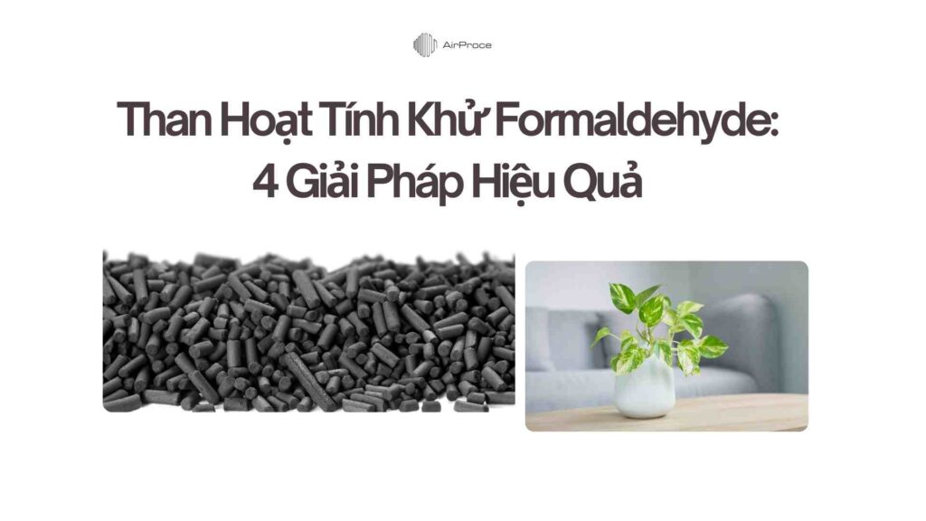 Than Hoạt Tính Khử Formaldehyde: 4 Giải Pháp Hiệu Quả Cho Không Khí Sạch 1 Than Hoạt Tính Khử Formaldehyde 4 Giải Pháp Hiệu Quả Cho Không Khí Sạch
