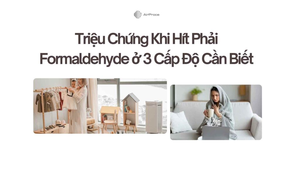 Triệu Chứng Khi Hít Phải Formaldehyde ở 3 Cấp Độ Bạn Cần Biết