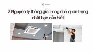 2 Nguyên lý thông gió trong nhà quan trọng nhất bạn cần biết
