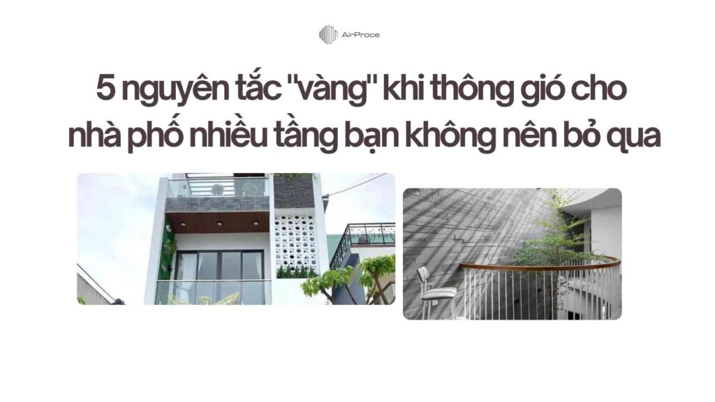 5 nguyên tắc vàng khi thông gió cho nhà phố nhiều tầng bạn không nên bỏ qua