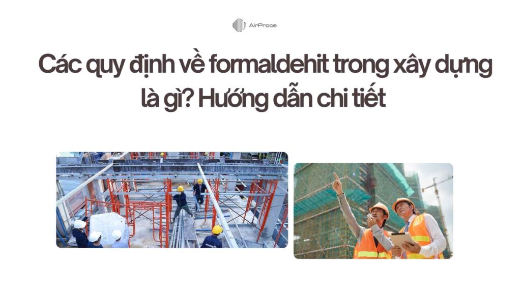 Các quy định về formaldehit trong xây dựng là gì Hướng dẫn chi tiết