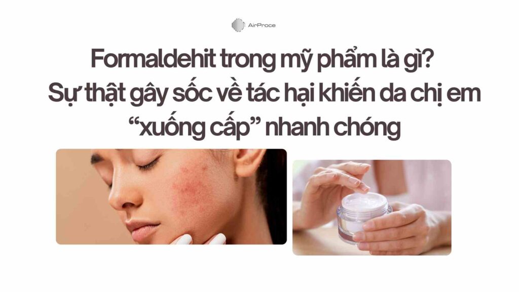 Formaldehit trong mỹ phẩm là gì? Sự thật gây sốc về tác hại khiến da chị em “xuống cấp” nhanh chóng 1 Formaldehit trong mỹ phẩm là gì Sự thật gây sốc về tác hại khiến da chị em “xuống cấp” nhanh chóng