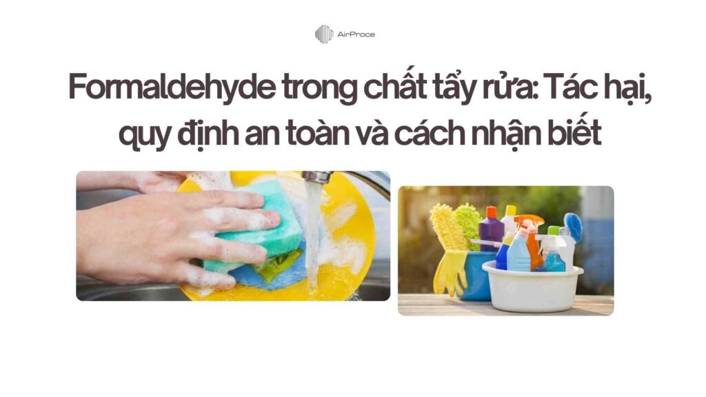 Formaldehyde trong chất tẩy rửa Tác hại, quy định an toàn và cách nhận biết