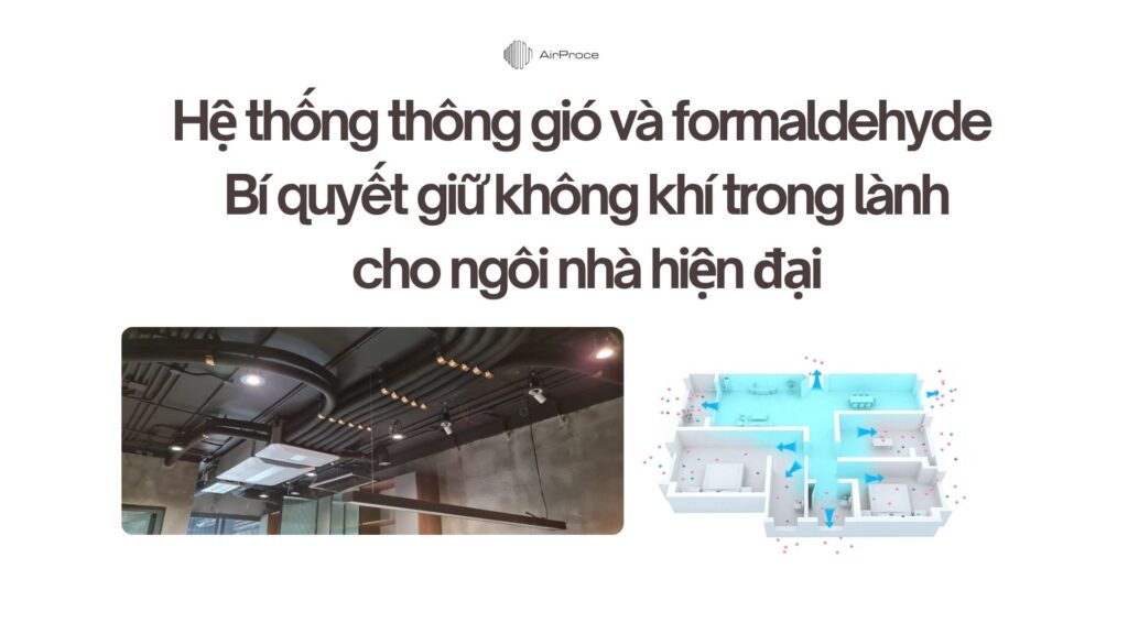 Hệ thống thông gió và formaldehyde Bí quyết giữ không khí trong lành cho ngôi nhà hiện đại