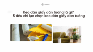 Keo dán giấy dán tường là gì? 5 tiêu chí lựa chọn keo dán giấy dán tường 3