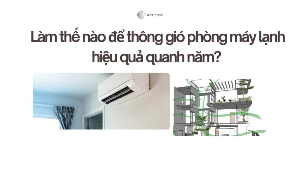 Làm thế nào để thông gió phòng máy lạnh hiệu quả quanh năm