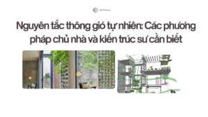 Nguyên tắc thông gió tự nhiên Các phương pháp chủ nhà và kiến trúc sư cần biết