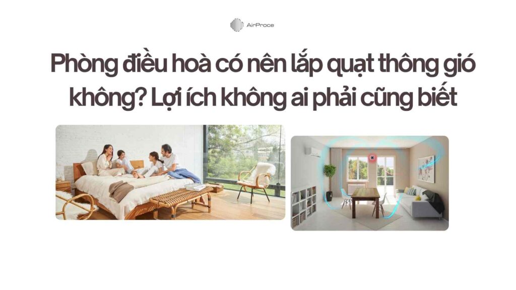 Phòng điều hoà có nên lắp quạt thông gió không? Lợi ích không ai phải cũng biết 1 Phòng điều hoà có nên lắp quạt thông gió không Lợi ích không ai phải cũng biết