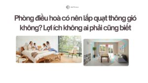 Phòng điều hoà có nên lắp quạt thông gió không Lợi ích không ai phải cũng biết