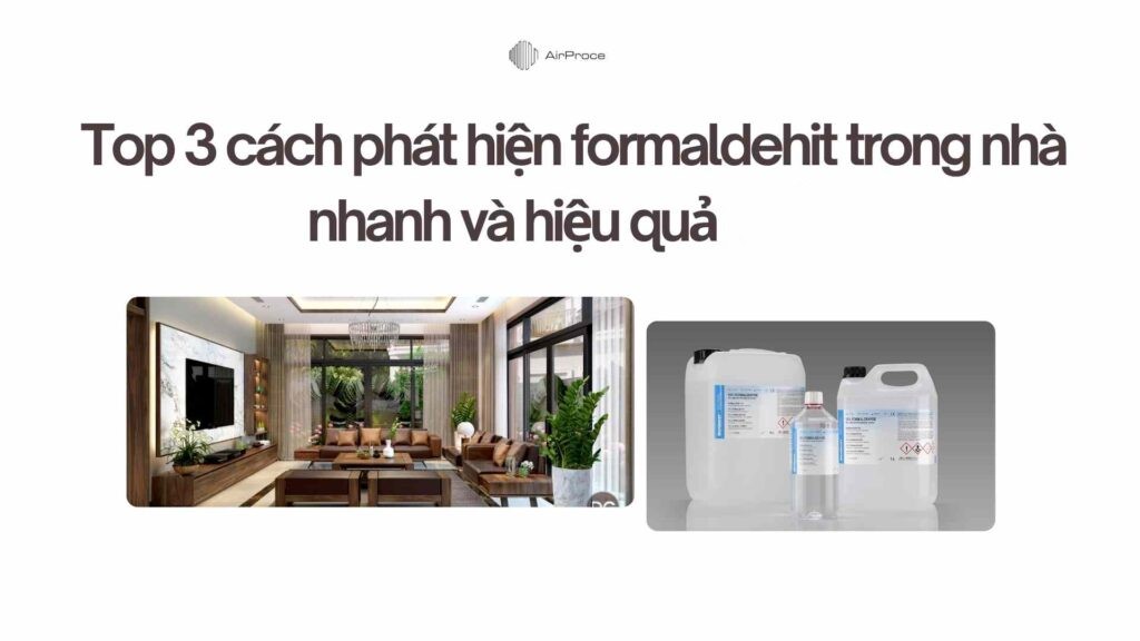 Top 3 cách phát hiện formaldehit trong nhà nhanh và hiệu quả 1 Top 3 cách phát hiện formaldehit trong nhà nhanh và hiệu quả 1