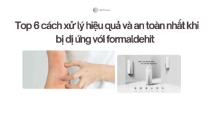 Top 6 cách xử lý hiệu quả và an toàn nhất khi bị dị ứng với formaldehit