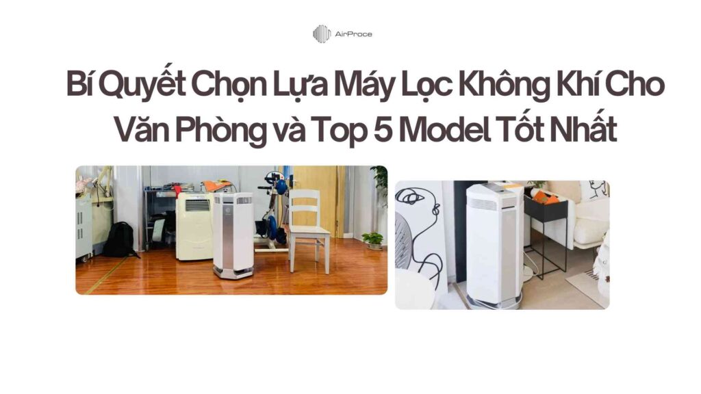 Bí Quyết Chọn Lựa Máy Lọc Không Khí Cho Văn Phòng và Top 5 Model Tốt Nhất 1 Bí Quyết Chọn Lựa Máy Lọc Không Khí Cho Văn Phòng và Top 5 Model Tốt Nhất