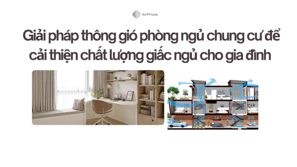 Giải pháp thông gió phòng ngủ chung cư để cải thiện chất lượng giấc ngủ cho gia đình 1 Giải pháp thông gió phòng ngủ chung cư để cải thiện chất lượng giấc ngủ cho gia đình