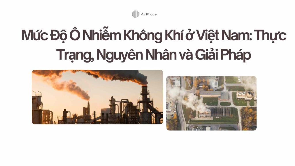 Mức Độ Ô Nhiễm Không Khí ở Việt Nam Thực Trạng, Nguyên Nhân và Giải Pháp