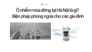 Ô nhiễm mùa đông tại Hà Nội là gì Biện pháp phòng ngừa cho các gia đình