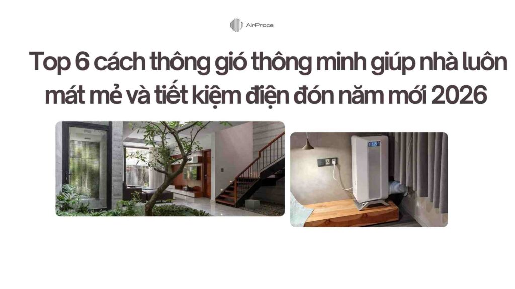 Top 6 cách thông gió thông minh giúp nhà luôn mát mẻ và tiết kiệm điện đón năm mới 2026 1 Top 6 cách thông gió thông minh giúp nhà luôn mát mẻ và tiết kiệm điện đón năm mới 2026