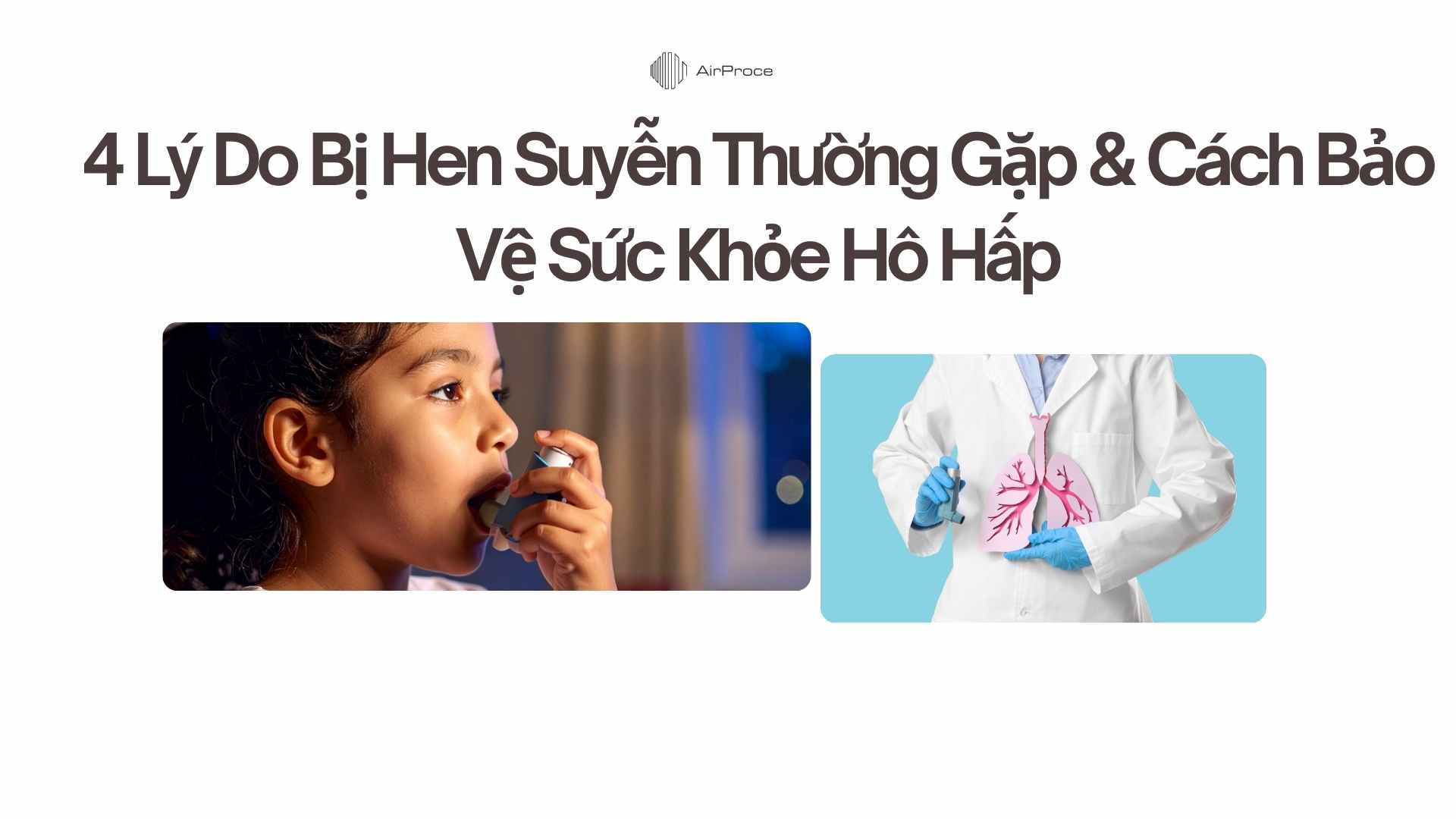 4 Lý Do Bị Hen Suyễn Thường Gặp & Cách Bảo Vệ Sức Khỏe Hô Hấp