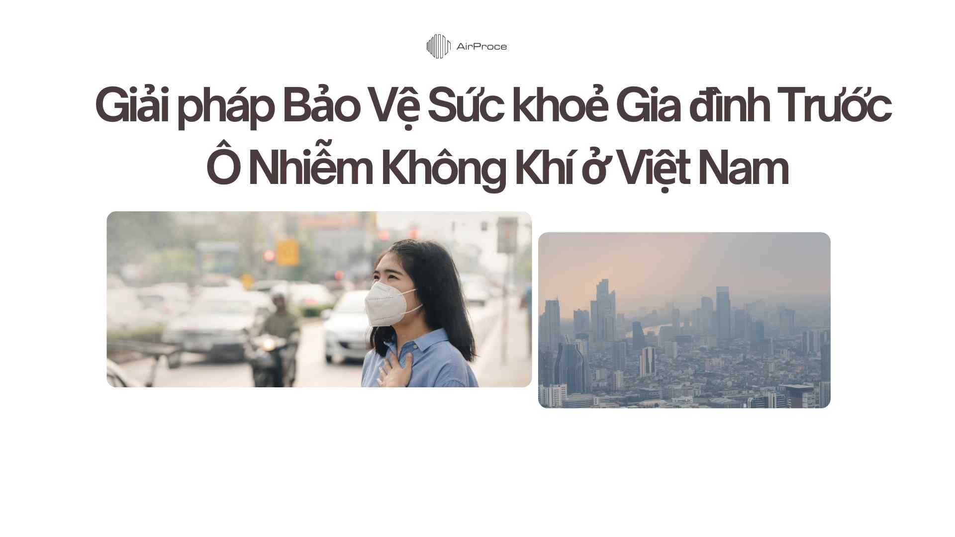 Giải pháp Bảo Vệ Sức khoẻ Gia đình Trước Ô Nhiễm Không Khí ở Việt Nam