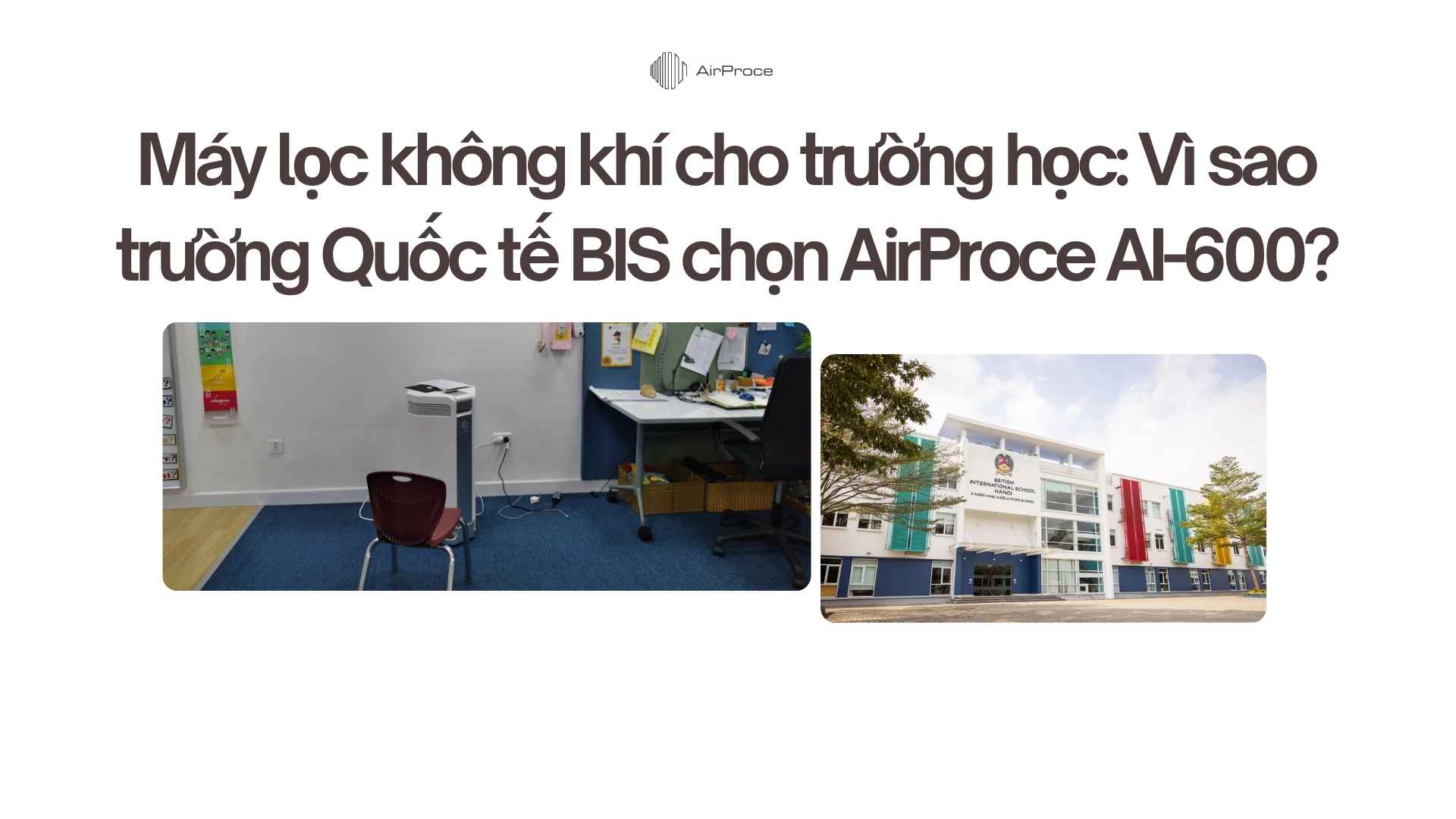 Máy lọc không khí cho trường học Vì sao trường Quốc tế BIS chọn AirProce AI-600