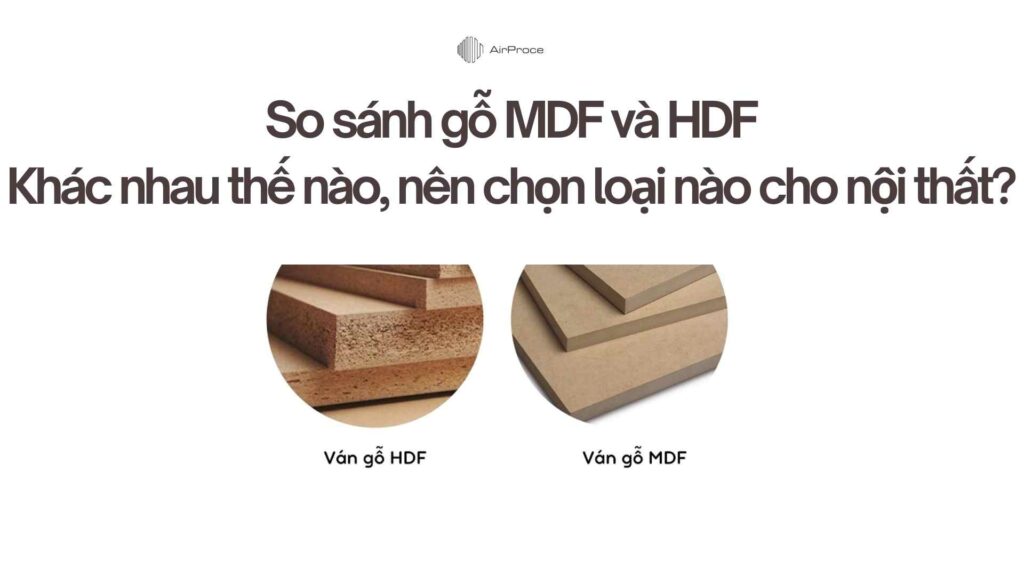 So sánh gỗ MDF và HDF Khác nhau thế nào, nên chọn loại nào cho nội thất