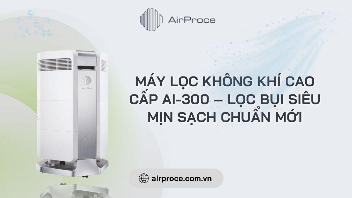Máy lọc không khí cao cấp AI-300 – Lọc bụi siêu mịn sạch chuẩn mới