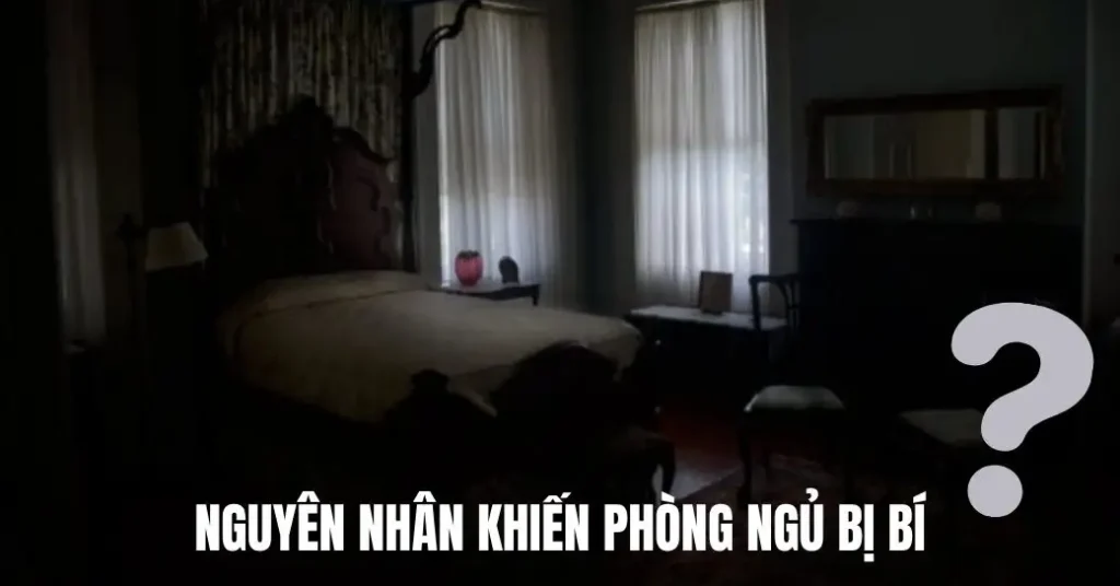 Phòng ngủ kín bí khí khiến ngủ không sâu giấc và cách xử lý hiệu quả 1