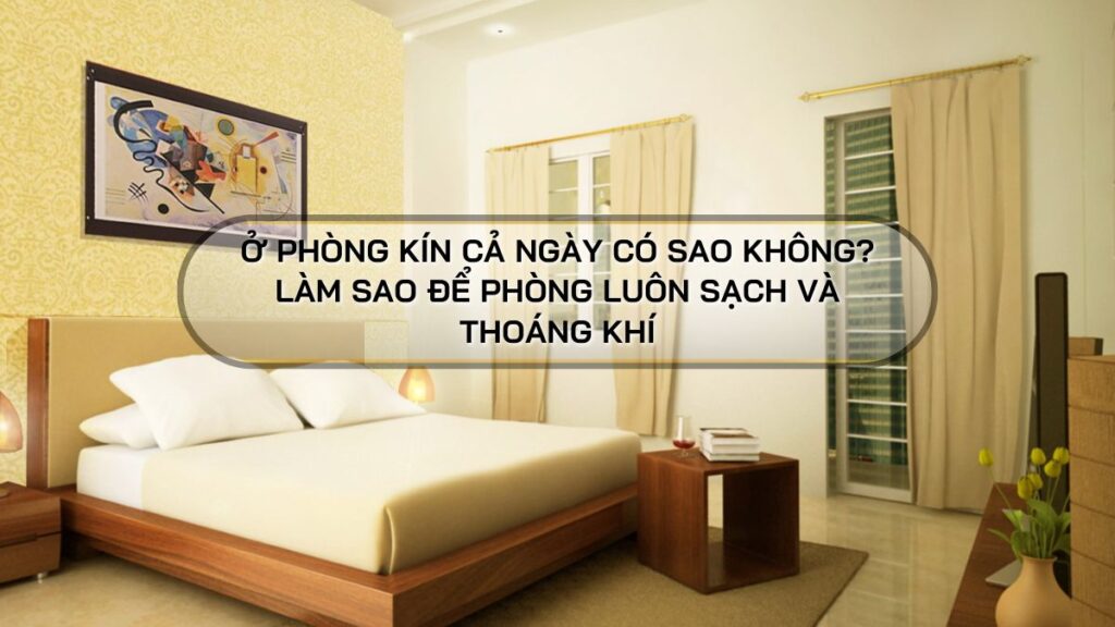 ở phòng kín cả ngày có sao không