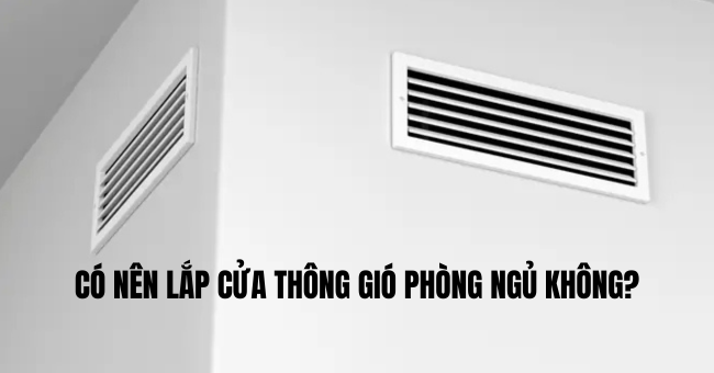 Có nên lắp cửa thông gió phòng ngủ không? 1 Có nên lắp cửa thông gió phòng ngủ không?