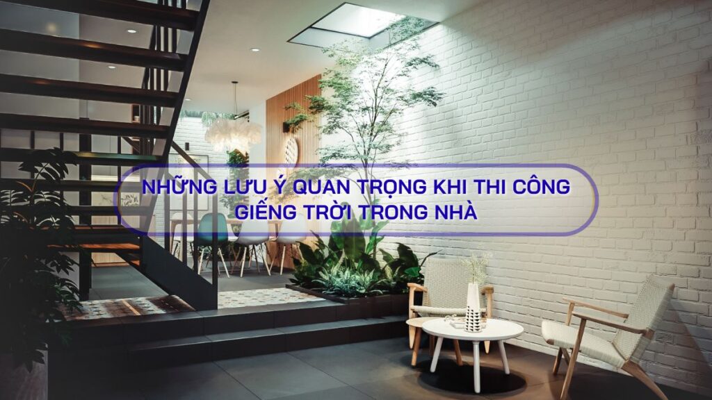 Những lưu ý quan trọng khi thi công giếng trời trong nhà 1 giếng trời trong nhà