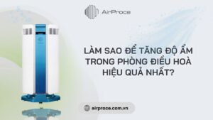 làm sao để tăng độ ẩm trong phòng điều hoà
