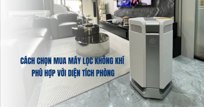 Cách chọn mua máy lọc không khí phù hợp với diện tích phòng 1 Cách chọn mua máy lọc không khí phù hợp với diện tích phòng