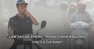 Làm sao để phòng tránh ô nhiễm bụi mịn cho cả gia đình?