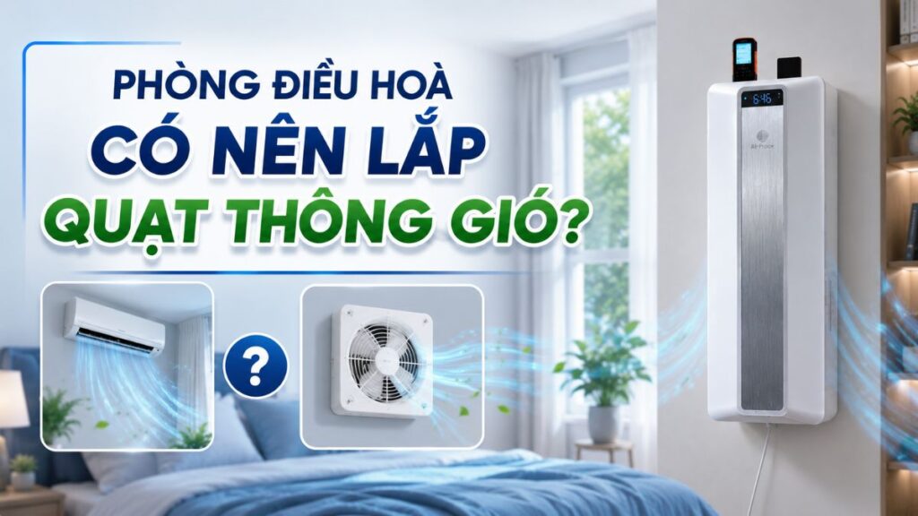 phòng điều hoà có nên lắp quạt thông gió
