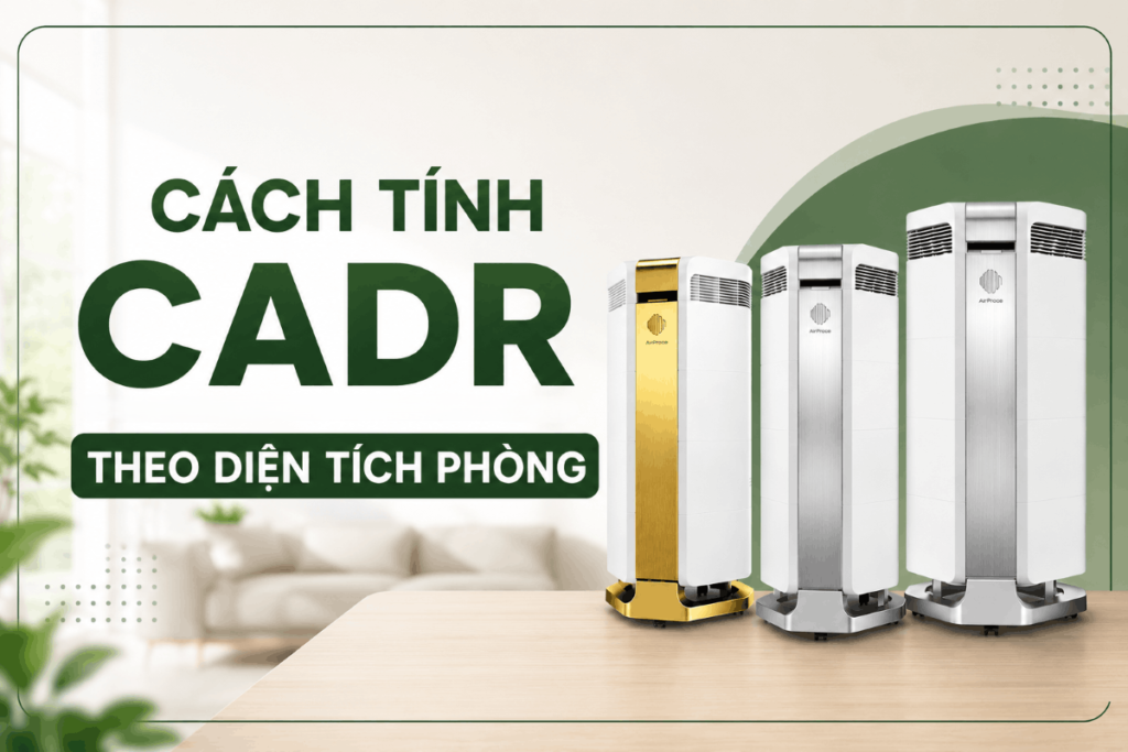 Cách tính CADR theo diện tích phòng và bảng tra cứu nhanh từ 20m² đến 150m² 1 cách tính CADR theo diện tích phòng